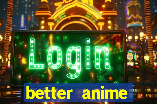 better anime download apk